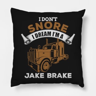 I Don't Snore I Dream I'm A Jake Brake Pillow