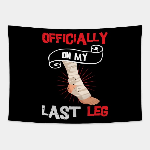 Officially On My Last Leg, funny leg amputation, funny recovery gift Tapestry by Anodyle