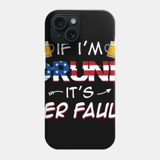 If I_m Drunk Its Her Fault 4th of July USA Flag T-shirt Phone Case