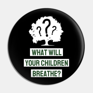 What Will Your Children Breathe Pin