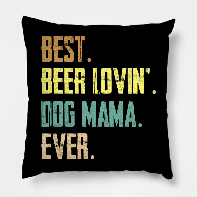 Best Beer Loving Dog Mama Ever Pillow by Sinclairmccallsavd