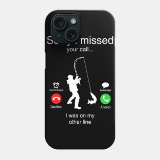 Funny Sorry I Missed Your Call Was On Other Line Men Fishing Phone Case