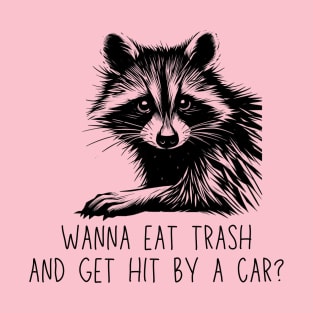 Wanna Eat Trash And Get Hit By A Car Raccoon Black Work Minimalist T-Shirt