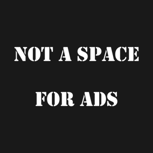 Not a Space for Ads T-Shirt