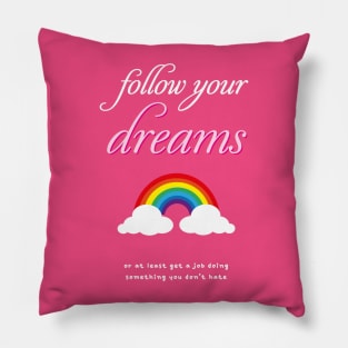 Dreams Find a Job you don’t hate Pillow