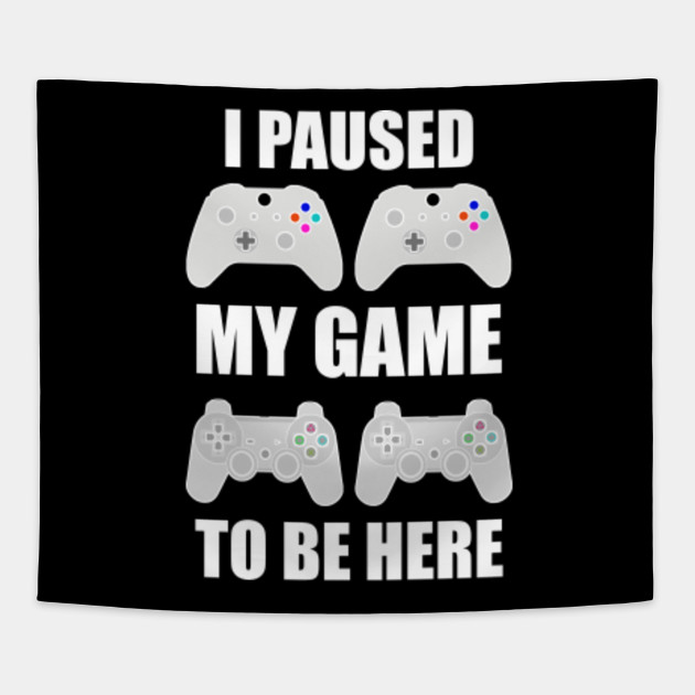 I Paused My Game To Be Here T-Shirt Video Gamer Gift