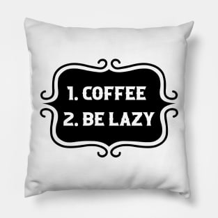 Priorities: 1. Coffee 2. Be Lazy - Playful Retro Funny Typography for Coffee Lovers, Caffeine Addicts, People with Highly Strategic Priorities Pillow