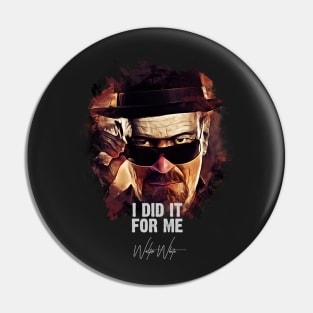 I Did It For Me - Walter White aka Heisenberg Pin