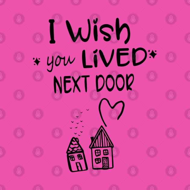 I wish you lived next door by Ribsa
