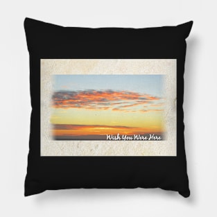 Wish You Were Here Pillow