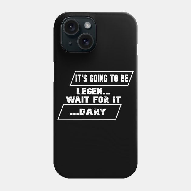 It is going to be legen... wait for it ...dary Phone Case by TheAwesomeShop