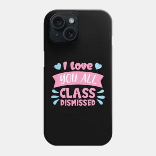 I love you all class dismissed shirt Phone Case