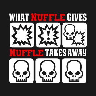 What nuffle gives, nuffle takes away T-Shirt