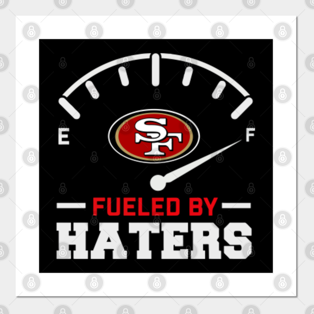 Sf Fueled By Haters San Francisco 49ers Posters And Art Prints Teepublic
