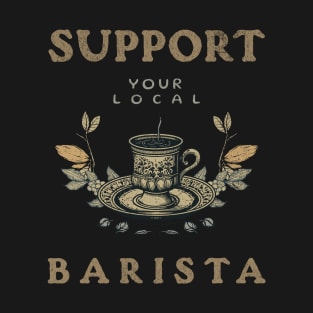 Support Your Local Barista T-Shirt