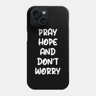 PRAY HOPE AND DON'T WORRY Phone Case