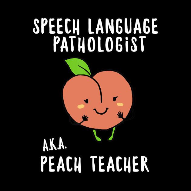 SLP Shirt Speech Language Pathologist a.k.a.Peach Teacher by Sharilyn Bars