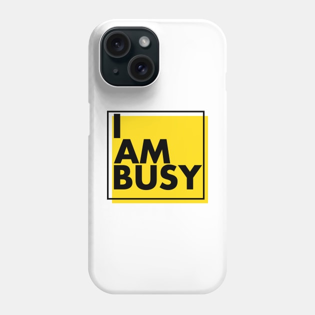 'I Am Busy' Amazing Workaholic Gift Phone Case by ourwackyhome