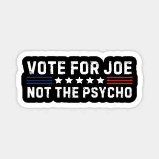 Vote For Joe Not The Psycho 2024 Magnet