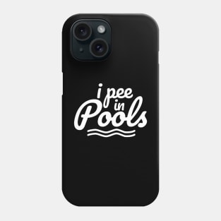 I Pee in Pools Phone Case