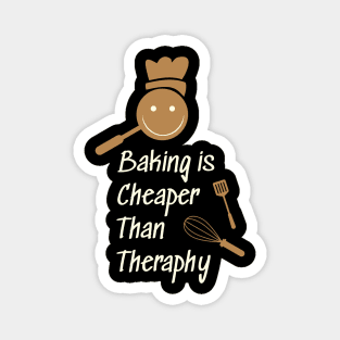 Baking is cheaper than theraphy Magnet