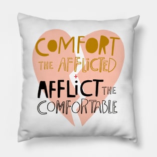 Comfort the afflicted + Afflict the comfortable Pillow