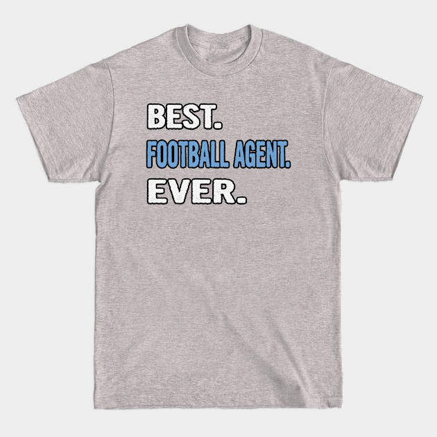 Disover Best. Football Agent. Ever. - Birthday Gift Idea - Football Agent - T-Shirt