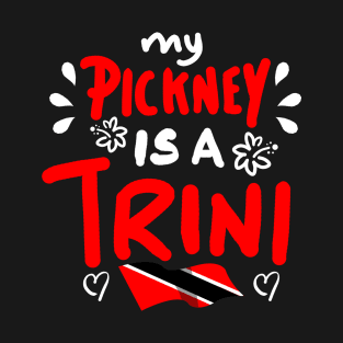 My Pickney Is A Trini | Trinidad And Tobago | Trini To De Bone | Trinidad Slang T-Shirt