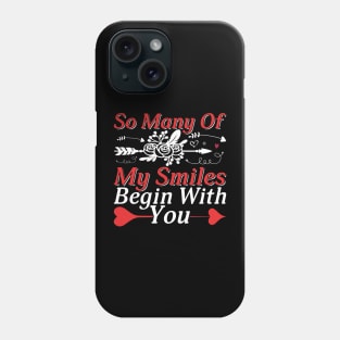 Valentine So Many Of My Smiles Begin With You Phone Case