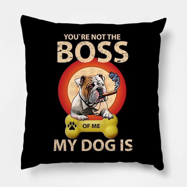 You're Not The Boss Of Me My Dog Is Pillow by qazim r.