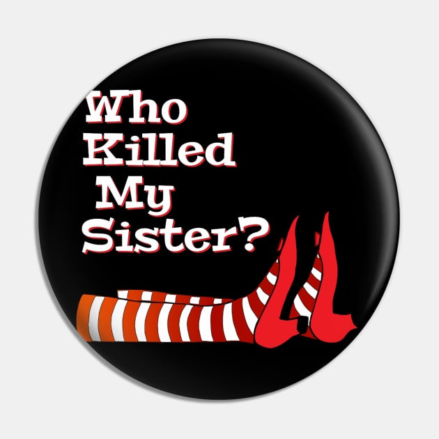 Who Killed My Sister, Wizard Of Oz, Film Lover Gift Pin by Style Conscious