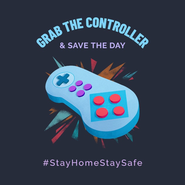 Grab the Controller and Save the Day Stay Home Stay Safe by Alaskan Skald