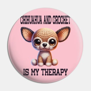 Chihuahua and Crochet is My Therapy Pin