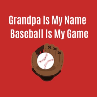 Funny Quote Grandpa Is My Name Baseball Is My Game T-Shirt