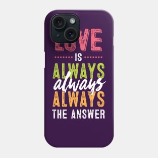 Love is always the answer Phone Case