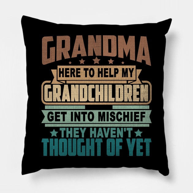 GRANDMA HERE TO HELP MY GRANDCHILDREN GET INTO MISCHIEF THEY HAVEN'T THOUGHT OF YET Pillow by SilverTee