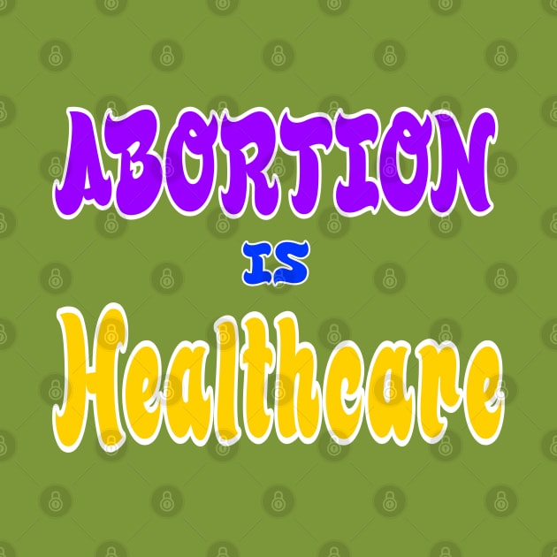 Abortion Is Healthcare - Double-sided by SubversiveWare