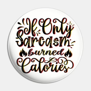 If Only Sarcasm Burned Calories - Funny Sayings Pin