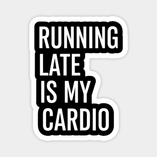Running Late Is My Cardio Funny Quote for Everyday Chaos Magnet