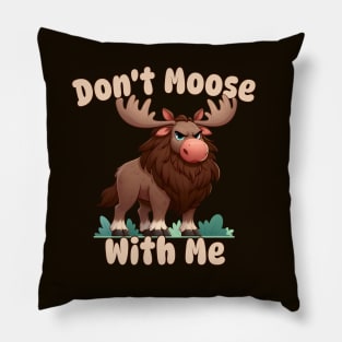 Don't Moose With Me Pillow