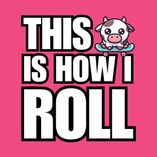 This is How I roll Cow on Skateboard T-Shirt