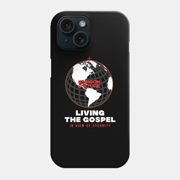 LIVING THE GOSPEL IN THE VIEW OF ETERNITY Phone Case by Kingdom Culture