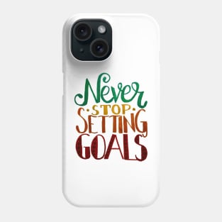 Never Stop Setting Goals Phone Case