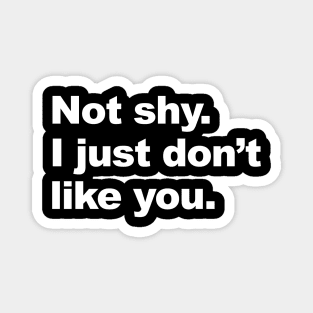 Not Shy I Just Don't Like You Magnet