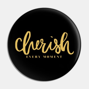 'Cherish Every Moment' Awesome Family Love Gift Pin