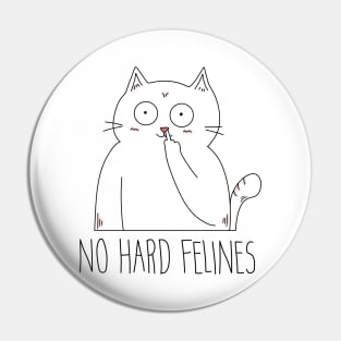 No Hard Felines Savage Funny Cat Pin