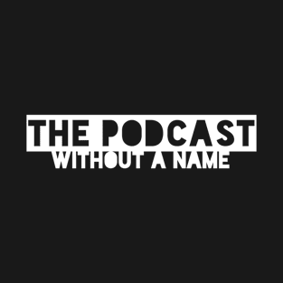 The Podcast Without a Name T-Shirt