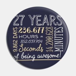 27th Birthday Gifts - 27 Years of being Awesome in Hours & Seconds Pin