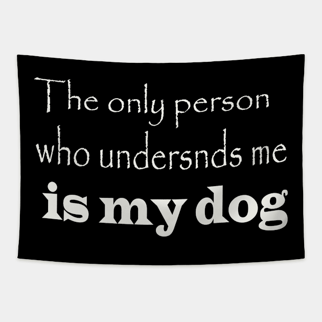 the only person who understnds me is my dog Tapestry by Azamerch