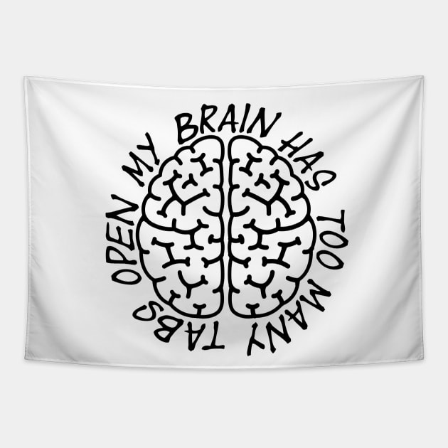 Mt Brain Has Too Many Tabs Open - Quote - Black Text Tapestry by MysticMagpie